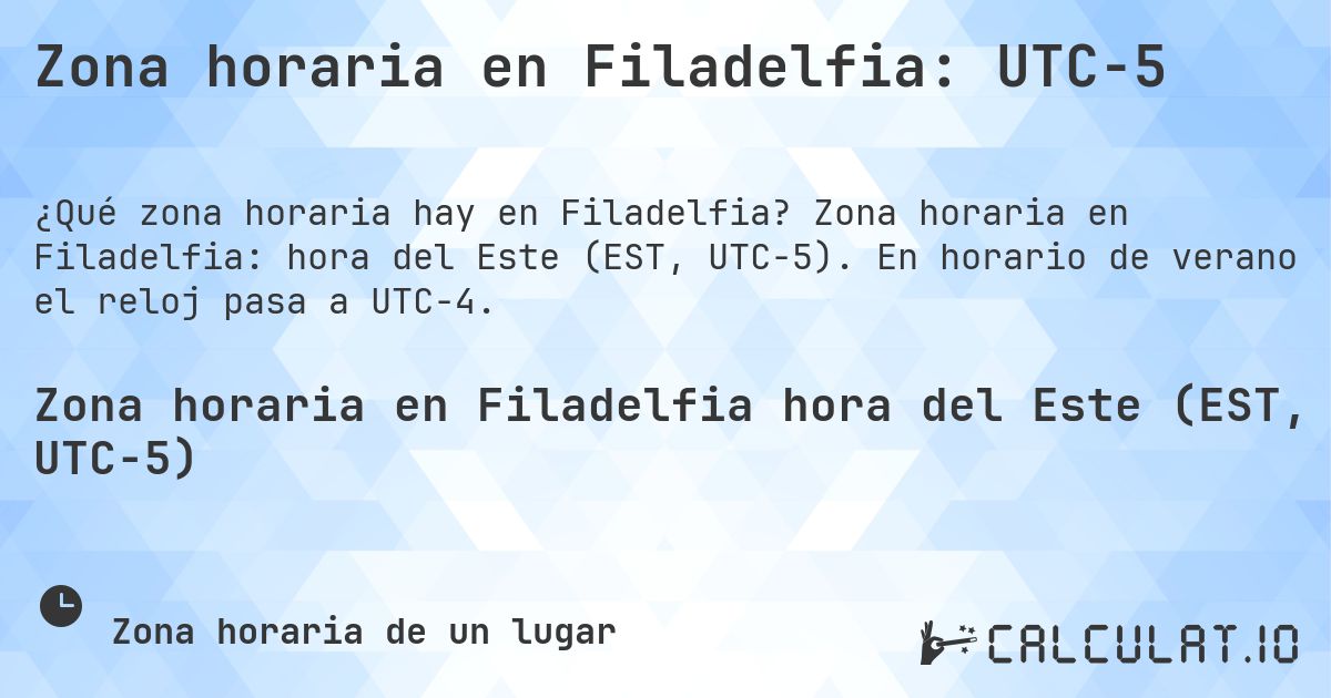 Zona horaria en Filadelfia: UTC−5. Zona horaria en Filadelfia: hora del Este (EST, UTC−5). En horario de verano el reloj pasa a UTC−4.