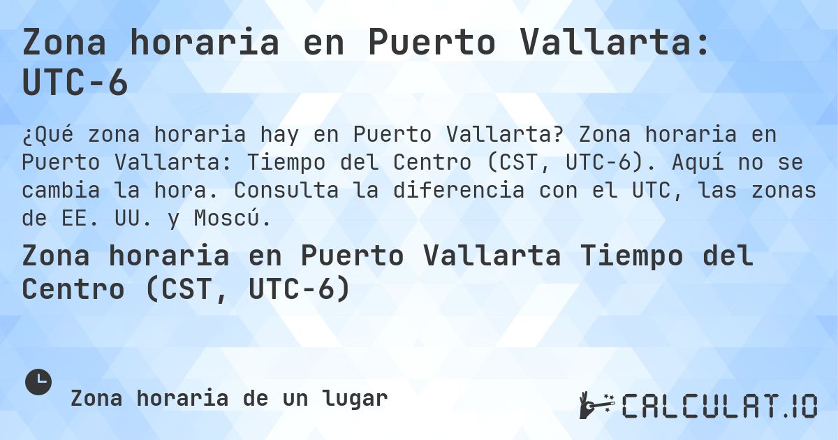 Zona horaria en Puerto Vallarta: UTC−6. Zona horaria en Puerto Vallarta: Tiempo del Centro (CST, UTC−6). Aquí no se cambia la hora. Consulta la diferencia con el UTC, las zonas de EE. UU. y Moscú.