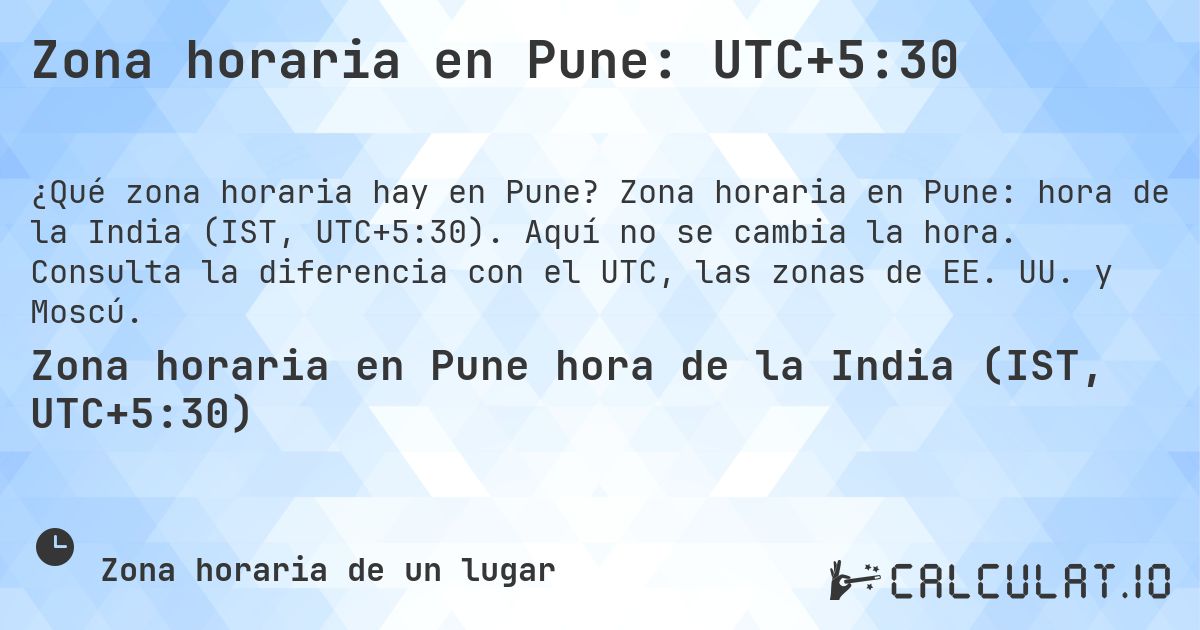 Zona horaria en Pune: UTC+5:30. Zona horaria en Pune: hora de la India (IST, UTC+5:30). Aquí no se cambia la hora. Consulta la diferencia con el UTC, las zonas de EE. UU. y Moscú.
