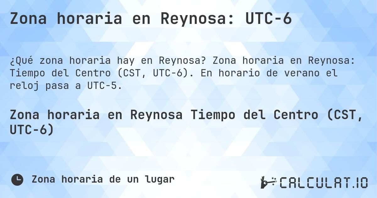 Zona horaria en Reynosa: UTC−6. Zona horaria en Reynosa: Tiempo del Centro (CST, UTC−6). En horario de verano el reloj pasa a UTC−5.