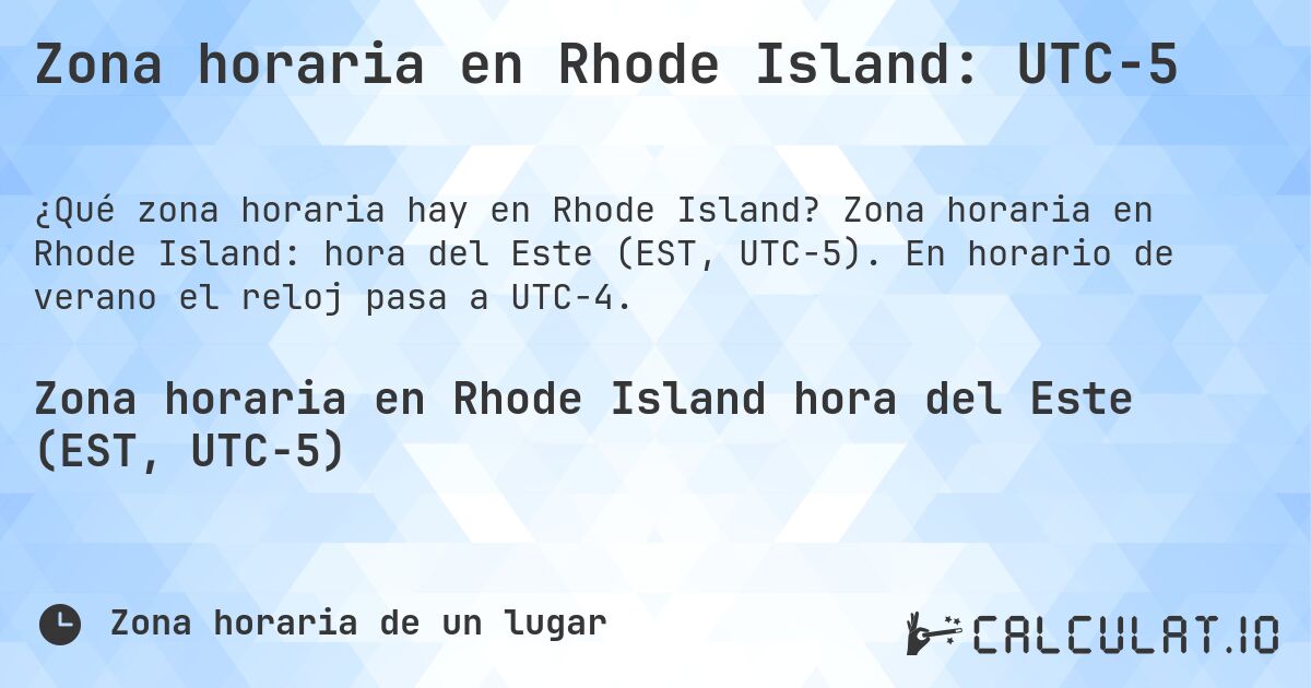 Zona horaria en Rhode Island: UTC−5. Zona horaria en Rhode Island: hora del Este (EST, UTC−5). En horario de verano el reloj pasa a UTC−4.