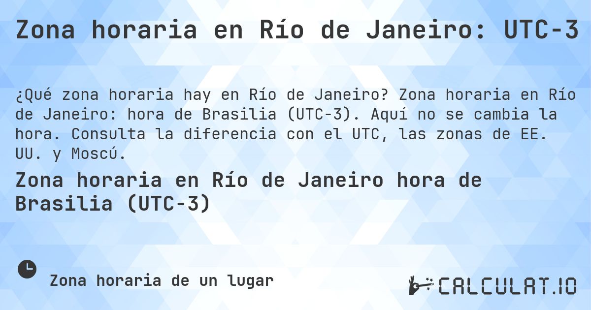 Zona horaria en Río de Janeiro: UTC−3. Zona horaria en Río de Janeiro: hora de Brasilia (UTC−3). Aquí no se cambia la hora. Consulta la diferencia con el UTC, las zonas de EE. UU. y Moscú.