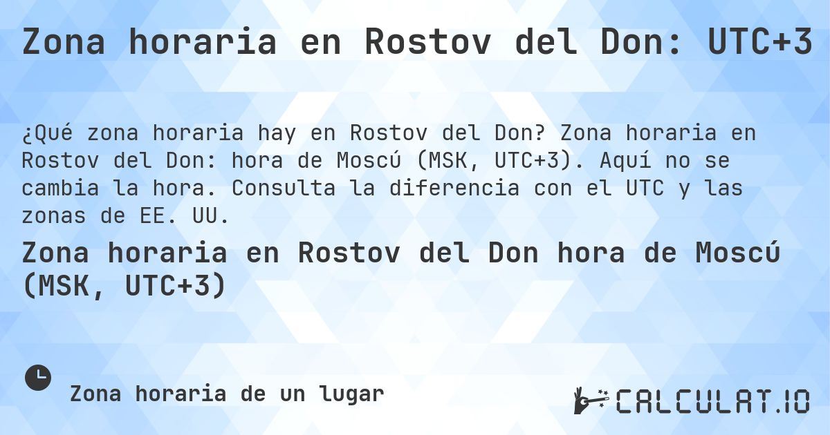 Zona horaria en Rostov del Don: UTC+3. Zona horaria en Rostov del Don: hora de Moscú (MSK, UTC+3). Aquí no se cambia la hora. Consulta la diferencia con el UTC y las zonas de EE. UU.