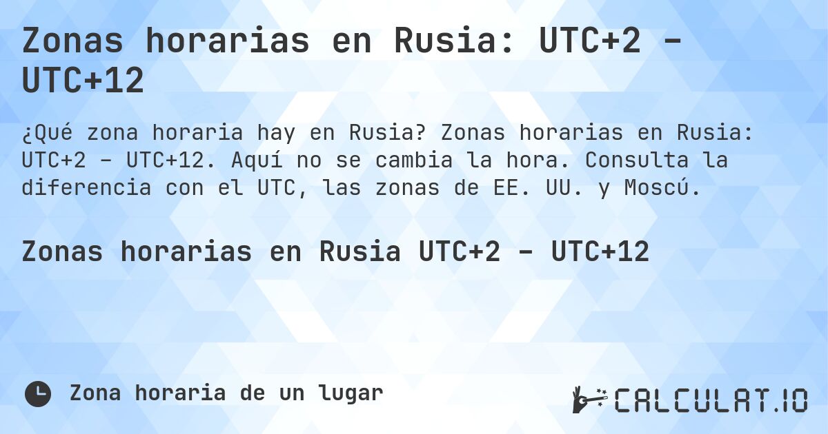 Zonas horarias en Rusia: UTC+2 – UTC+12. Zonas horarias en Rusia: UTC+2 – UTC+12. Aquí no se cambia la hora. Consulta la diferencia con el UTC, las zonas de EE. UU. y Moscú.