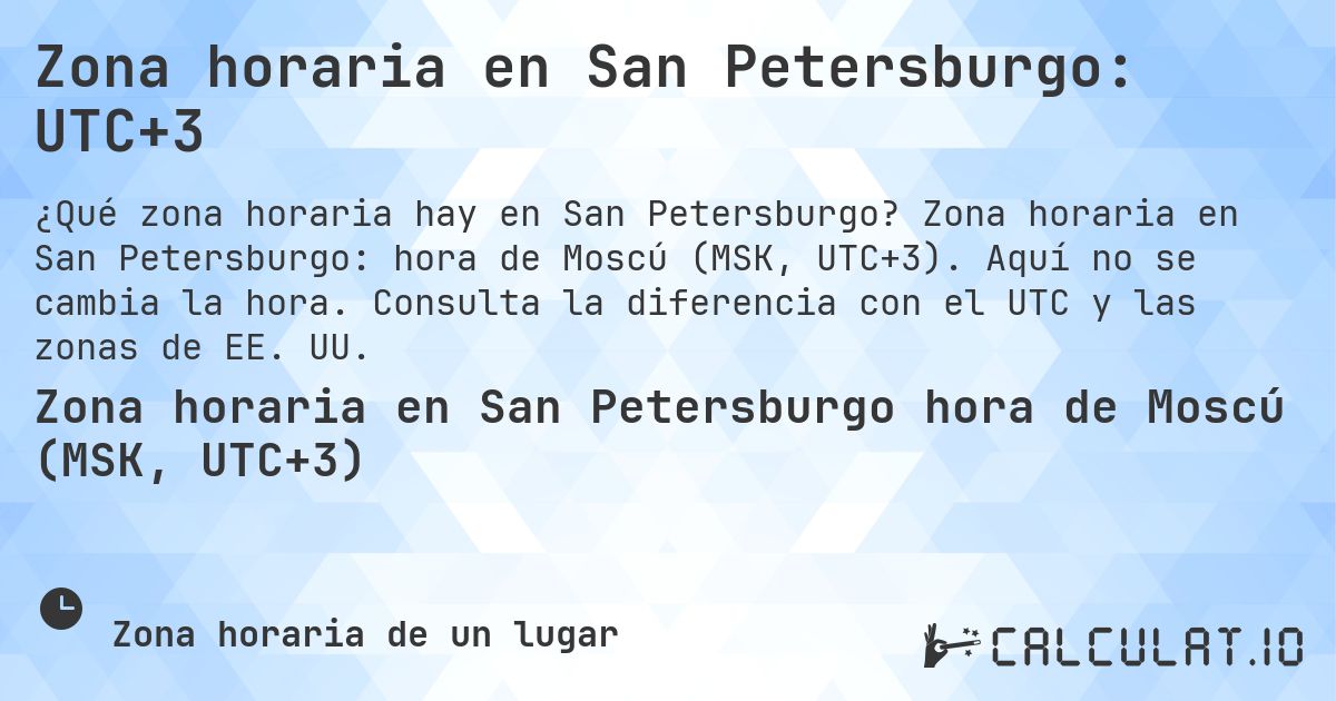 Zona horaria en San Petersburgo: UTC+3. Zona horaria en San Petersburgo: hora de Moscú (MSK, UTC+3). Aquí no se cambia la hora. Consulta la diferencia con el UTC y las zonas de EE. UU.