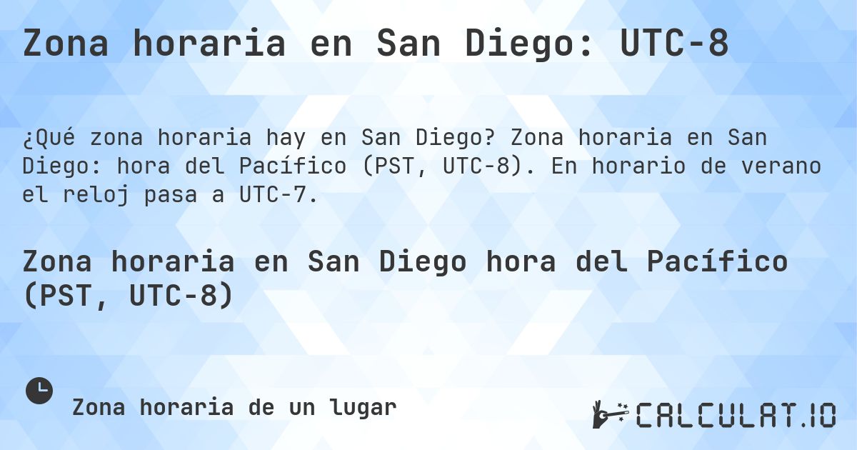 Zona horaria en San Diego: UTC−8. Zona horaria en San Diego: hora del Pacífico (PST, UTC−8). En horario de verano el reloj pasa a UTC−7.