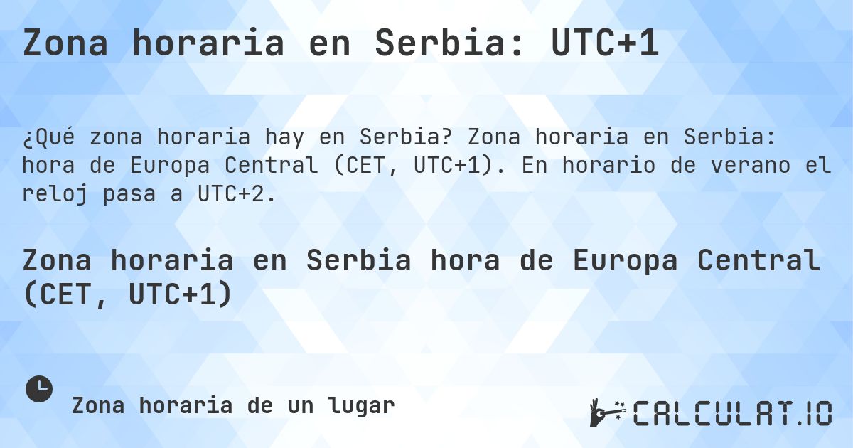 Zona horaria en Serbia: UTC+1. Zona horaria en Serbia: hora de Europa Central (CET, UTC+1). En horario de verano el reloj pasa a UTC+2.