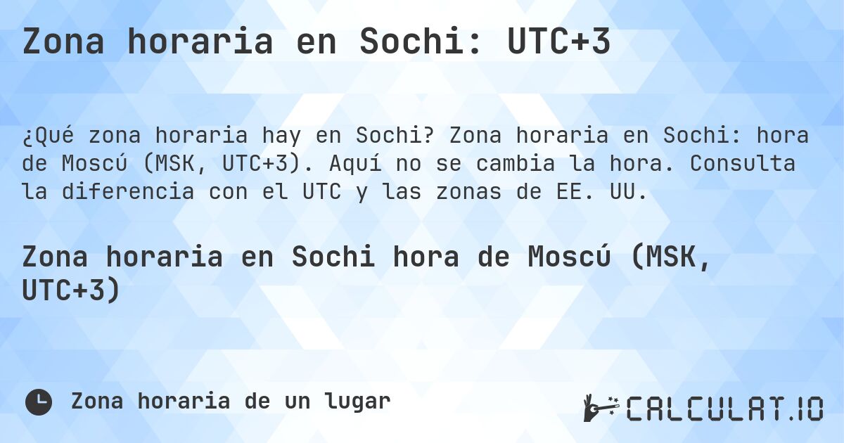 Zona horaria en Sochi: UTC+3. Zona horaria en Sochi: hora de Moscú (MSK, UTC+3). Aquí no se cambia la hora. Consulta la diferencia con el UTC y las zonas de EE. UU.