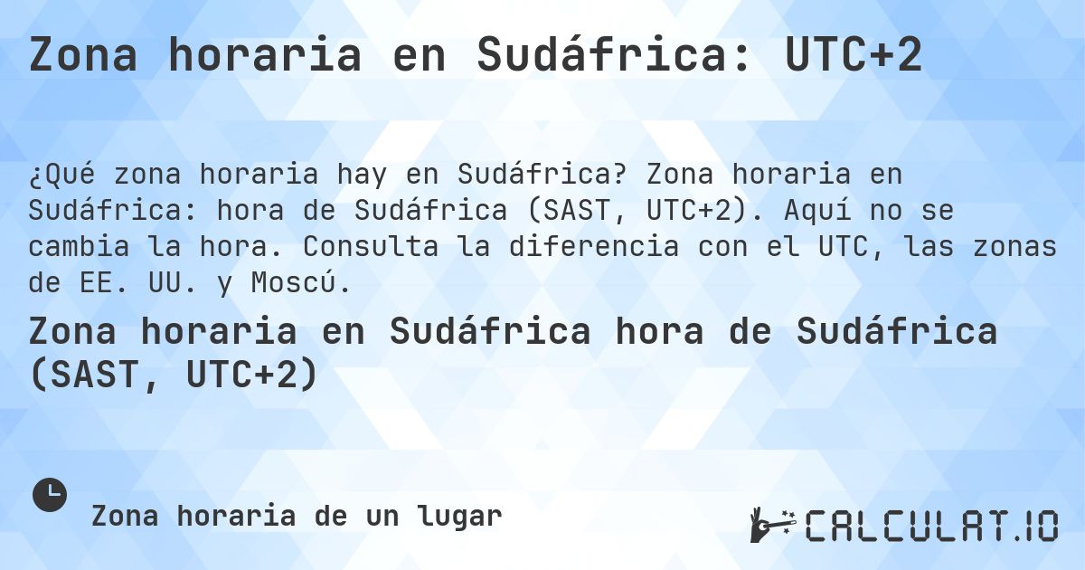 Zona horaria en Sudáfrica: UTC+2. Zona horaria en Sudáfrica: hora de Sudáfrica (SAST, UTC+2). Aquí no se cambia la hora. Consulta la diferencia con el UTC, las zonas de EE. UU. y Moscú.