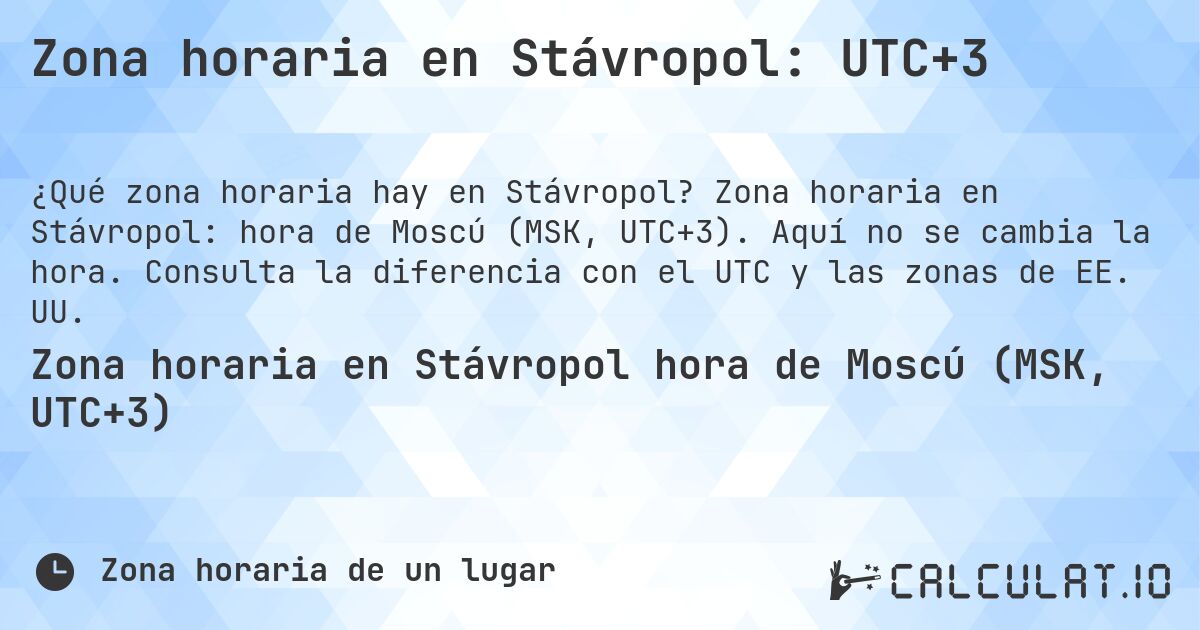 Zona horaria en Stávropol: UTC+3. Zona horaria en Stávropol: hora de Moscú (MSK, UTC+3). Aquí no se cambia la hora. Consulta la diferencia con el UTC y las zonas de EE. UU.
