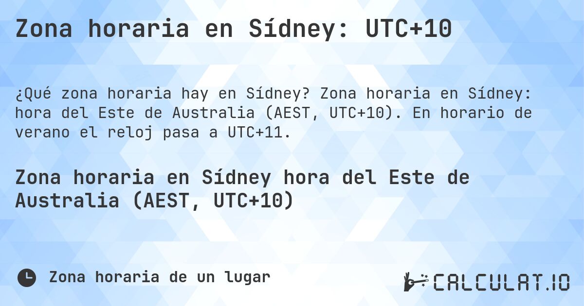 Zona horaria en Sídney: UTC+10. Zona horaria en Sídney: hora del Este de Australia (AEST, UTC+10). En horario de verano el reloj pasa a UTC+11.