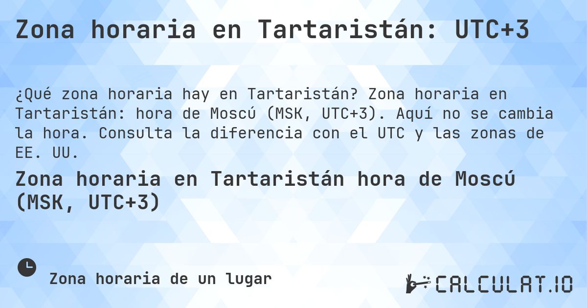 Zona horaria en Tartaristán: UTC+3. Zona horaria en Tartaristán: hora de Moscú (MSK, UTC+3). Aquí no se cambia la hora. Consulta la diferencia con el UTC y las zonas de EE. UU.