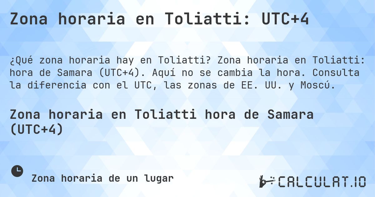 Zona horaria en Toliatti: UTC+4. Zona horaria en Toliatti: hora de Samara (UTC+4). Aquí no se cambia la hora. Consulta la diferencia con el UTC, las zonas de EE. UU. y Moscú.