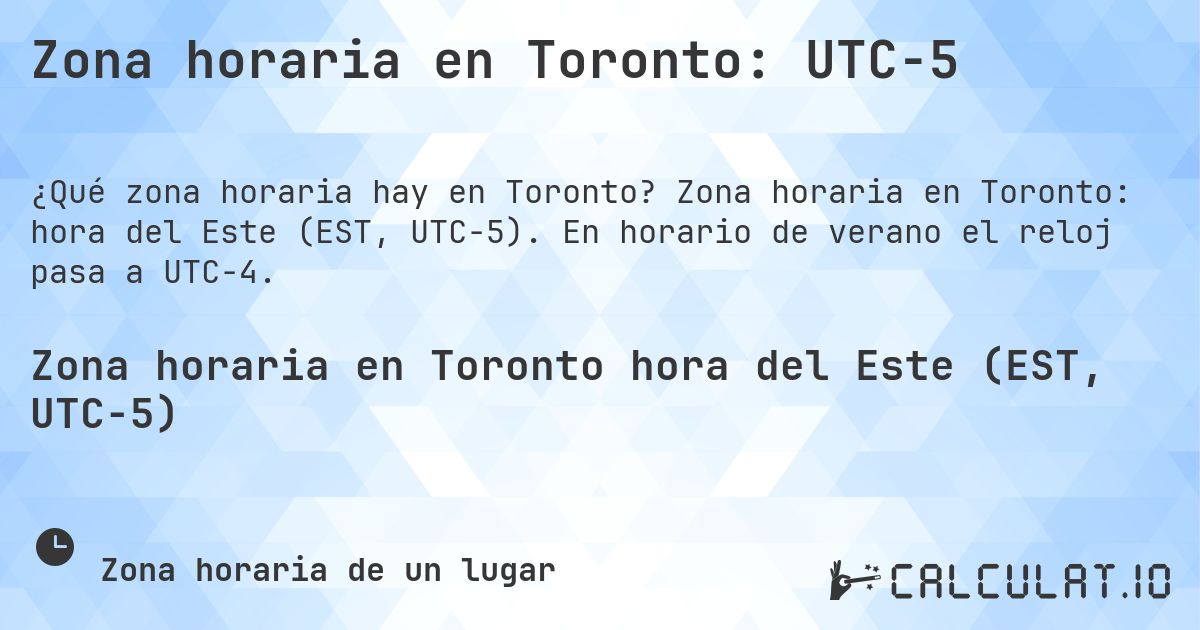 Zona horaria en Toronto: UTC−5. Zona horaria en Toronto: hora del Este (EST, UTC−5). En horario de verano el reloj pasa a UTC−4.