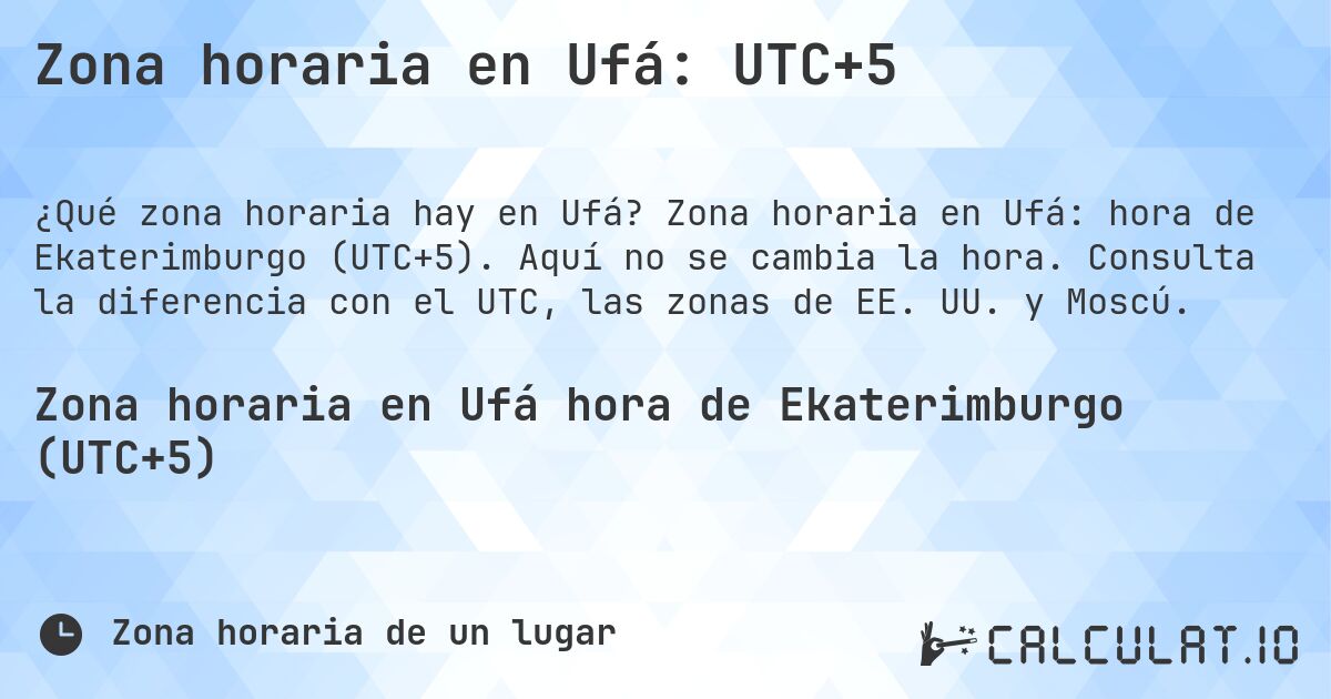 Zona horaria en Ufá: UTC+5. Zona horaria en Ufá: hora de Ekaterimburgo (UTC+5). Aquí no se cambia la hora. Consulta la diferencia con el UTC, las zonas de EE. UU. y Moscú.
