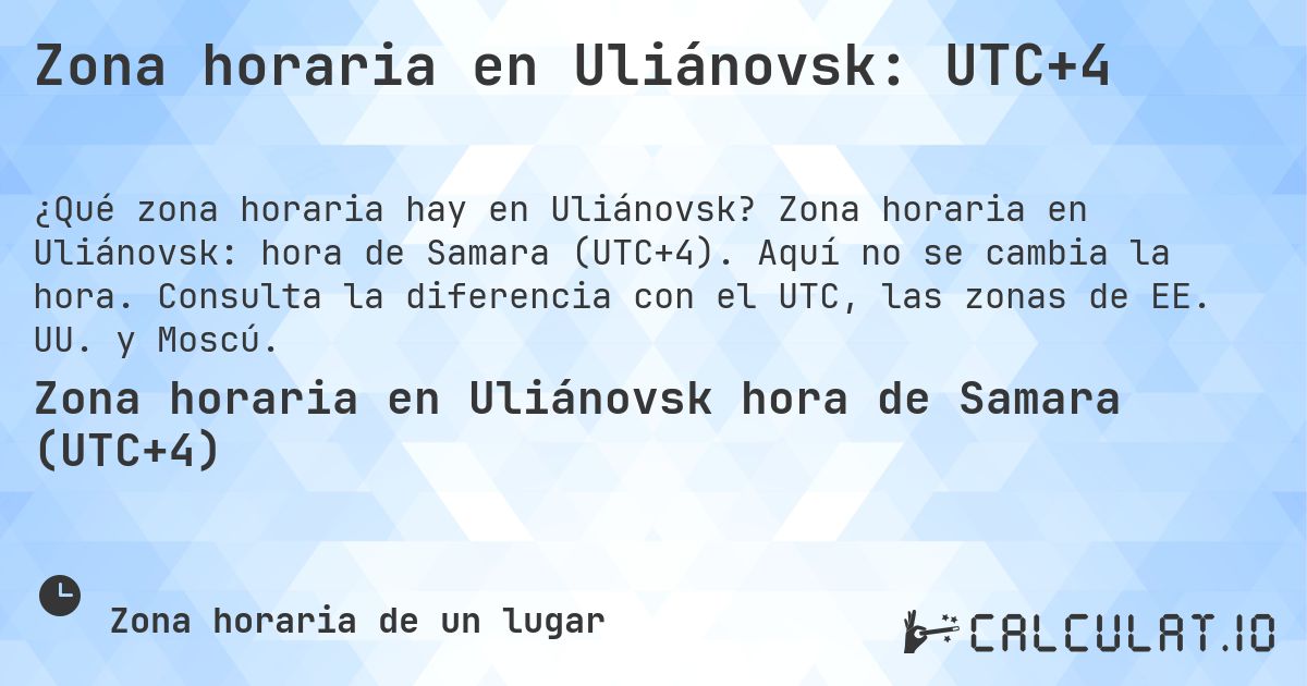 Zona horaria en Uliánovsk: UTC+4. Zona horaria en Uliánovsk: hora de Samara (UTC+4). Aquí no se cambia la hora. Consulta la diferencia con el UTC, las zonas de EE. UU. y Moscú.