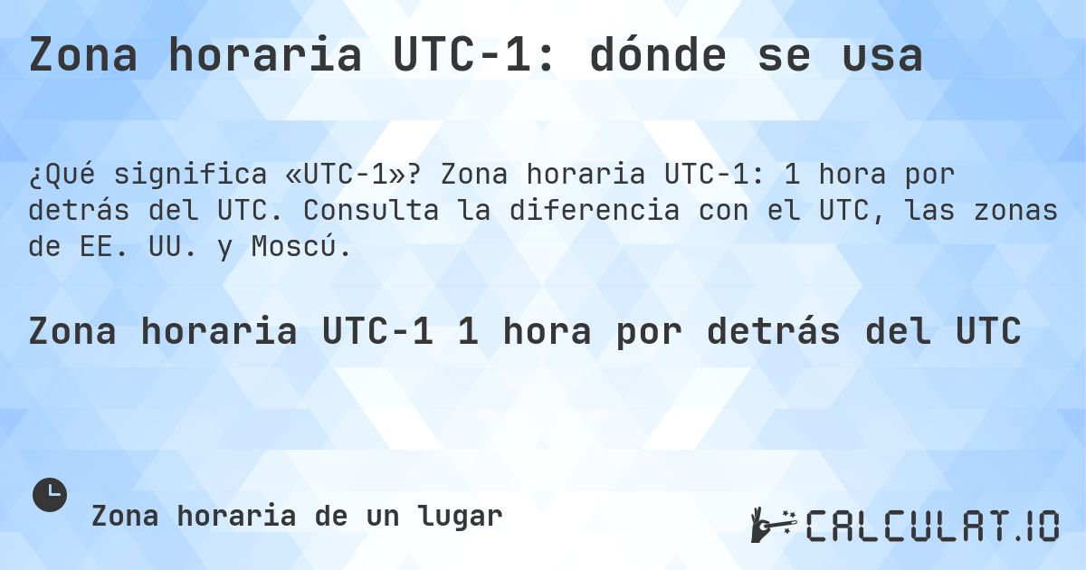 Zona horaria UTC−1: dónde se usa. Zona horaria UTC−1: 1 hora por detrás del UTC. Consulta la diferencia con el UTC, las zonas de EE. UU. y Moscú.