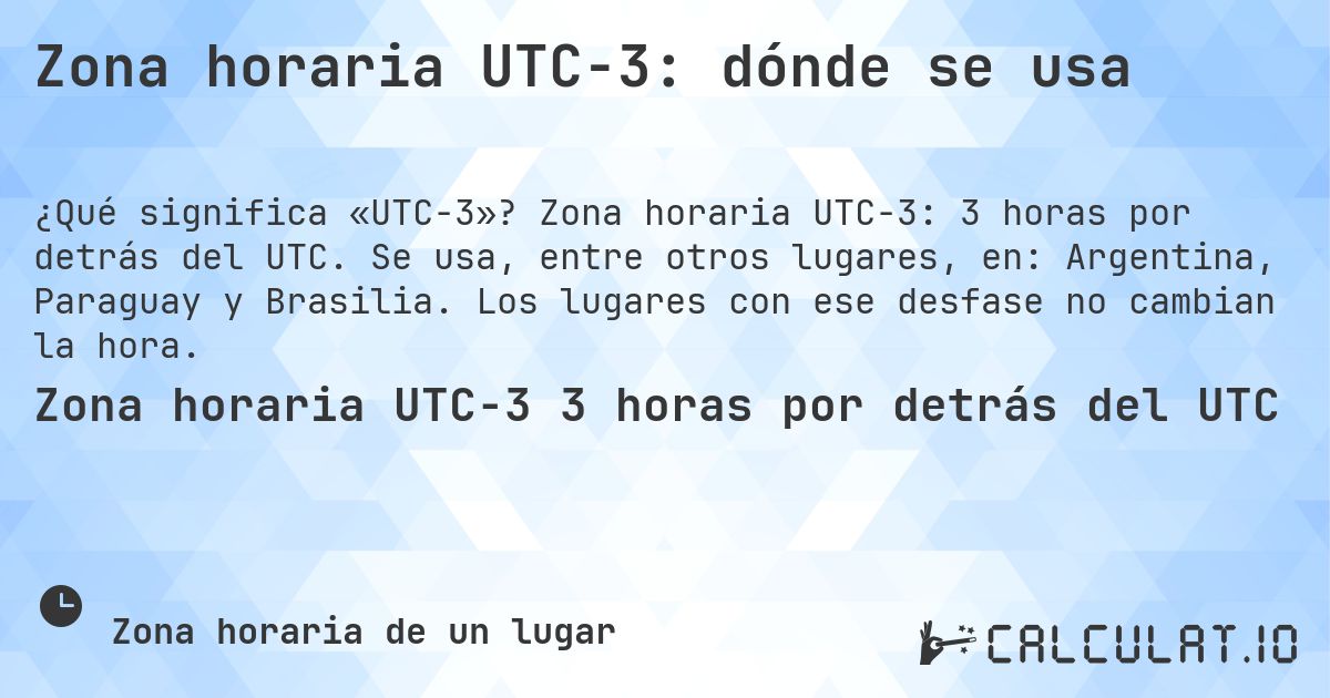Zona horaria UTC−3: dónde se usa. Zona horaria UTC−3: 3 horas por detrás del UTC. Se usa, entre otros lugares, en: Argentina, Paraguay y Brasilia. Los lugares con ese desfase no cambian la hora.