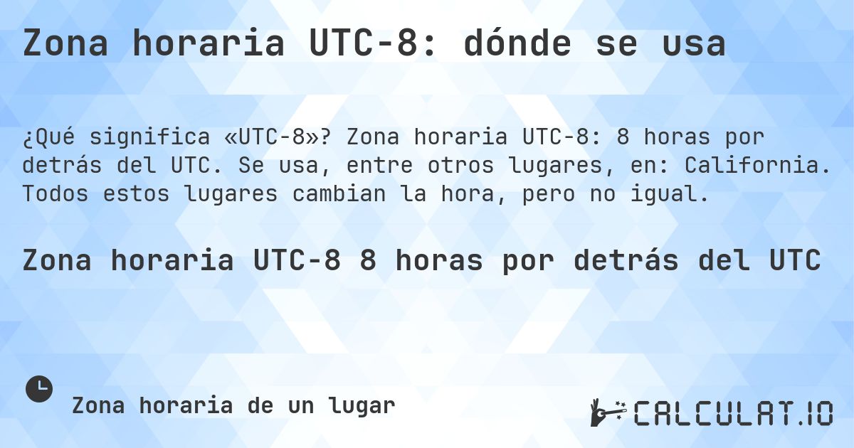 Zona horaria UTC−8: dónde se usa. Zona horaria UTC−8: 8 horas por detrás del UTC. Se usa, entre otros lugares, en: California. Todos estos lugares cambian la hora, pero no igual.