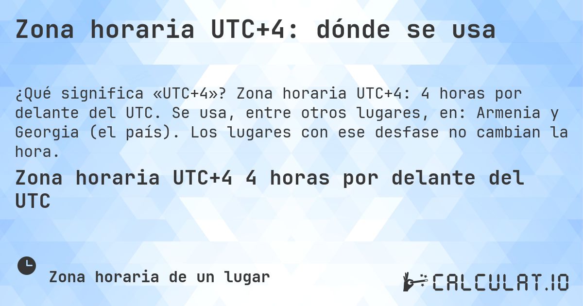 Zona horaria UTC+4: dónde se usa. Zona horaria UTC+4: 4 horas por delante del UTC. Se usa, entre otros lugares, en: Armenia y Georgia (el país). Los lugares con ese desfase no cambian la hora.