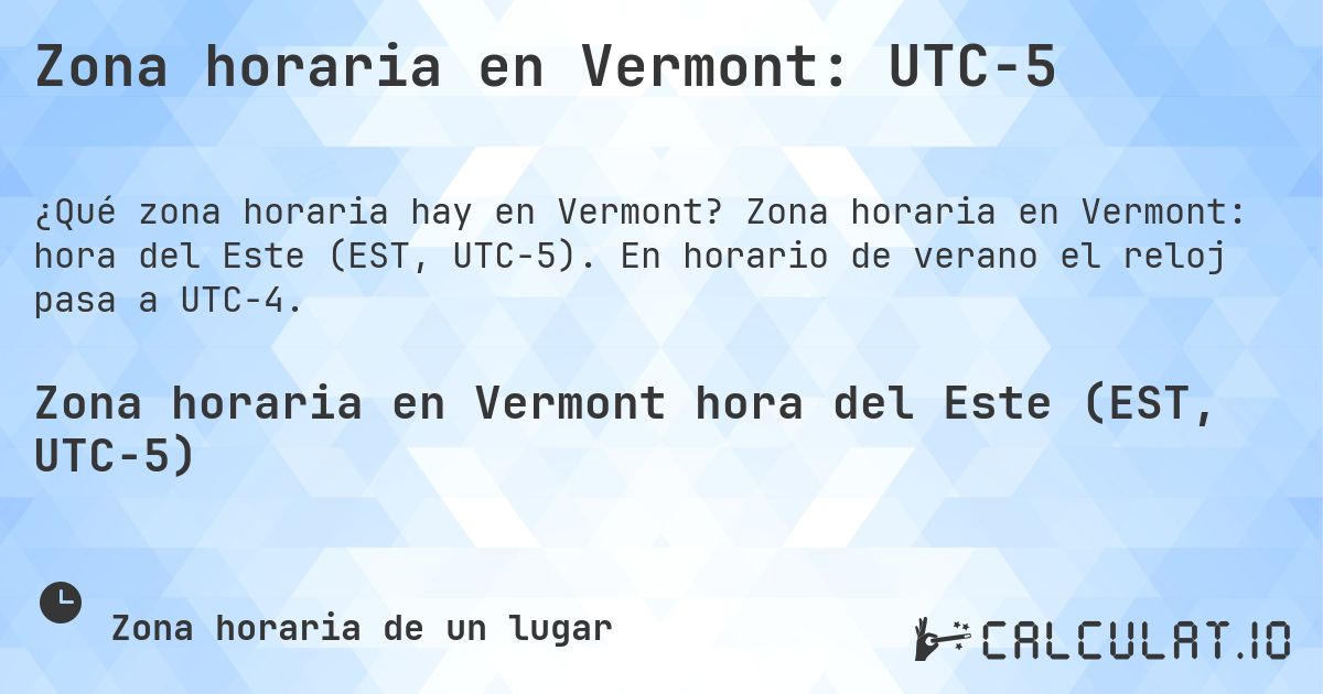 Zona horaria en Vermont: UTC−5. Zona horaria en Vermont: hora del Este (EST, UTC−5). En horario de verano el reloj pasa a UTC−4.