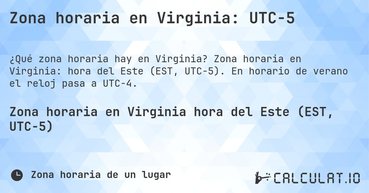 Zona horaria en Virginia: UTC−5. Zona horaria en Virginia: hora del Este (EST, UTC−5). En horario de verano el reloj pasa a UTC−4.