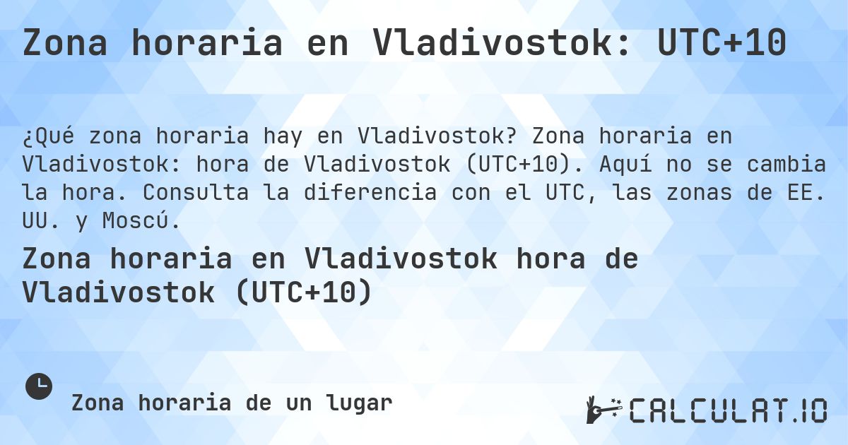 Zona horaria en Vladivostok: UTC+10. Zona horaria en Vladivostok: hora de Vladivostok (UTC+10). Aquí no se cambia la hora. Consulta la diferencia con el UTC, las zonas de EE. UU. y Moscú.