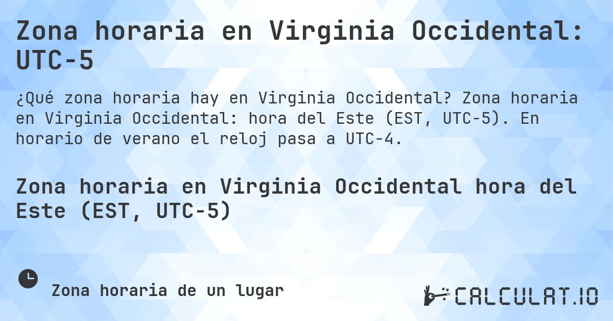 Zona horaria en Virginia Occidental: UTC−5. Zona horaria en Virginia Occidental: hora del Este (EST, UTC−5). En horario de verano el reloj pasa a UTC−4.