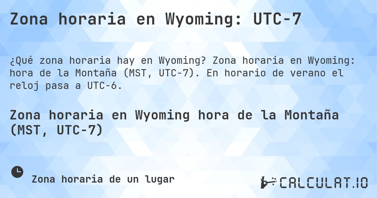 Zona horaria en Wyoming: UTC−7. Zona horaria en Wyoming: hora de la Montaña (MST, UTC−7). En horario de verano el reloj pasa a UTC−6.