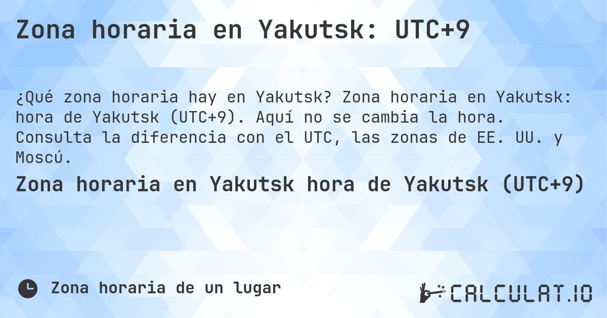 Zona horaria en Yakutsk: UTC+9. Zona horaria en Yakutsk: hora de Yakutsk (UTC+9). Aquí no se cambia la hora. Consulta la diferencia con el UTC, las zonas de EE. UU. y Moscú.