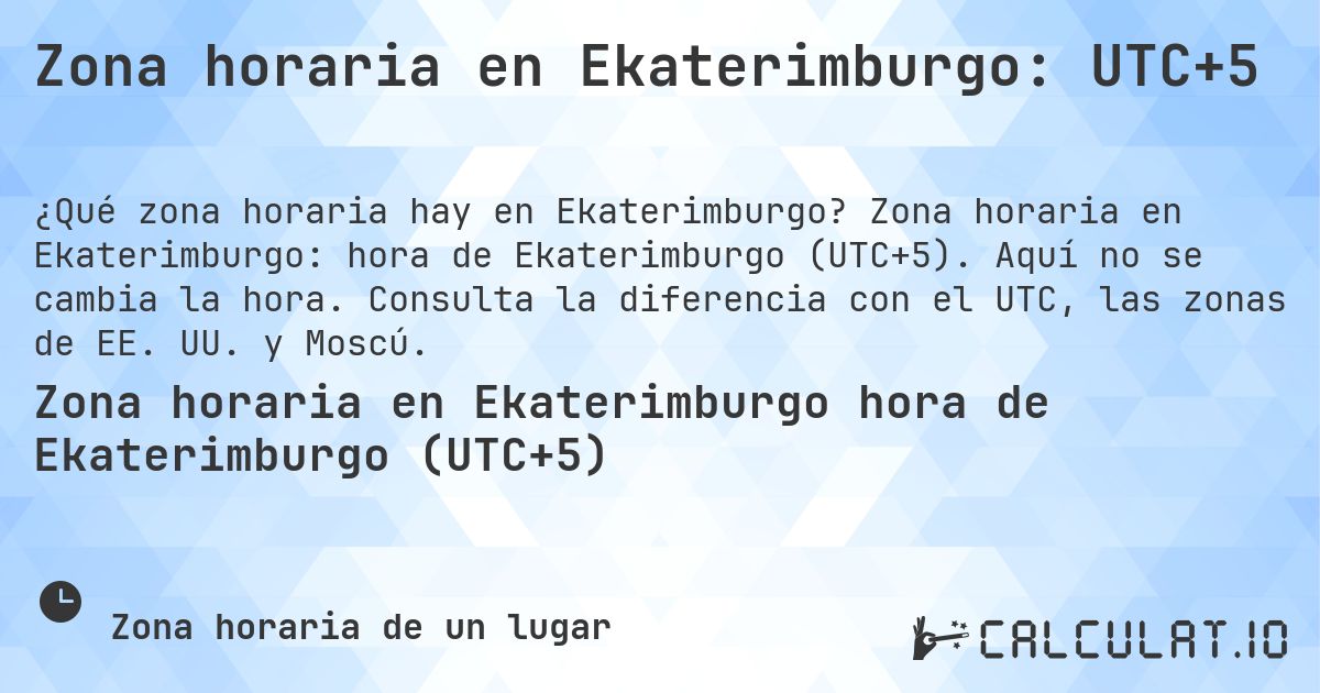 Zona horaria en Ekaterimburgo: UTC+5. Zona horaria en Ekaterimburgo: hora de Ekaterimburgo (UTC+5). Aquí no se cambia la hora. Consulta la diferencia con el UTC, las zonas de EE. UU. y Moscú.