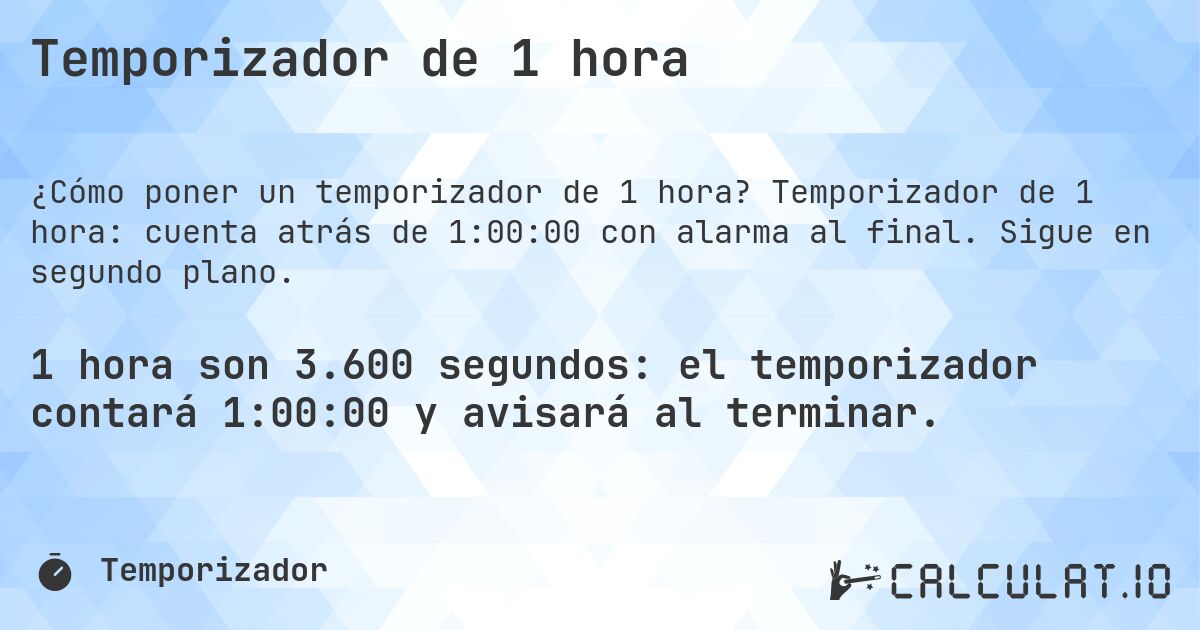Temporizador de 1 hora. Temporizador de 1 hora: cuenta atrás de 1:00:00 con alarma al final. Sigue en segundo plano.