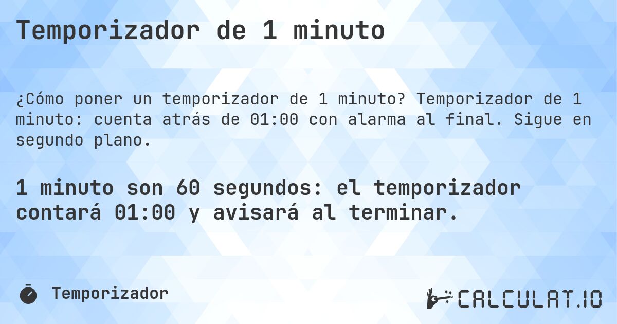 Temporizador de 1 minuto. Temporizador de 1 minuto: cuenta atrás de 01:00 con alarma al final. Sigue en segundo plano.