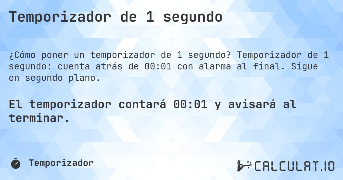 Temporizador de 1 segundo. Temporizador de 1 segundo: cuenta atrás de 00:01 con alarma al final. Sigue en segundo plano.