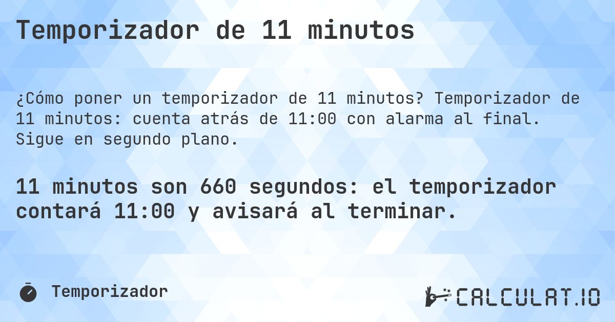 Temporizador de 11 minutos. Temporizador de 11 minutos: cuenta atrás de 11:00 con alarma al final. Sigue en segundo plano.