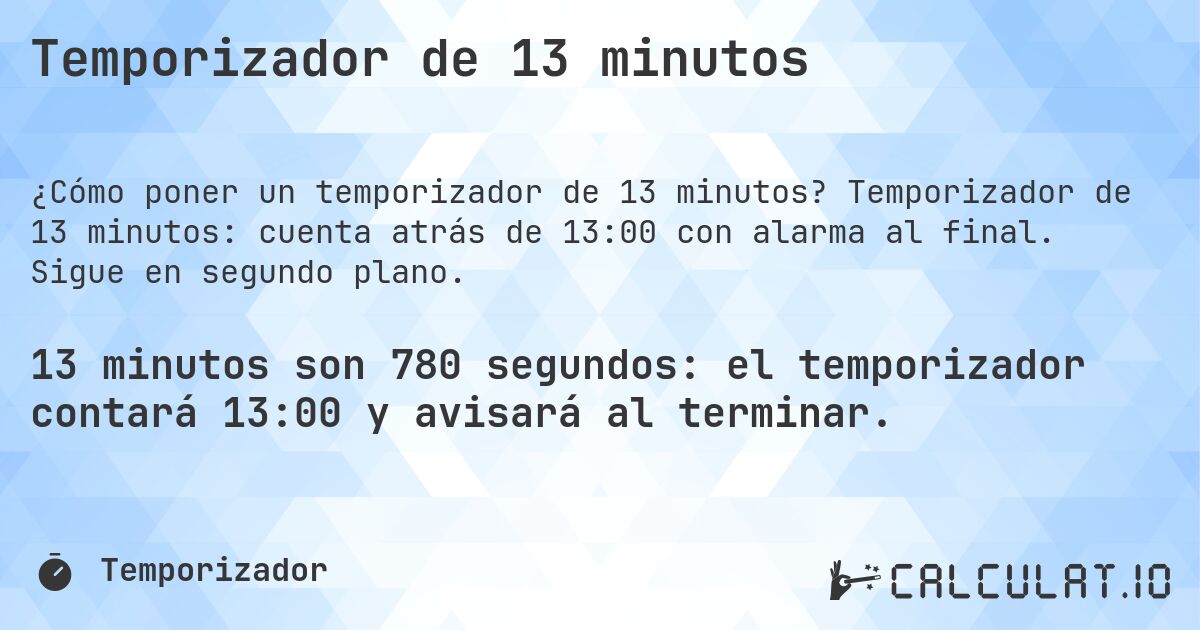 Temporizador de 13 minutos. Temporizador de 13 minutos: cuenta atrás de 13:00 con alarma al final. Sigue en segundo plano.