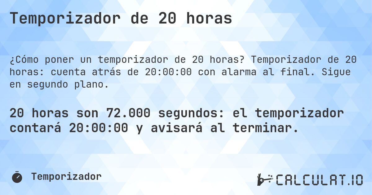 Temporizador de 20 horas. Temporizador de 20 horas: cuenta atrás de 20:00:00 con alarma al final. Sigue en segundo plano.