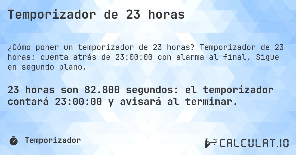 Temporizador de 23 horas. Temporizador de 23 horas: cuenta atrás de 23:00:00 con alarma al final. Sigue en segundo plano.
