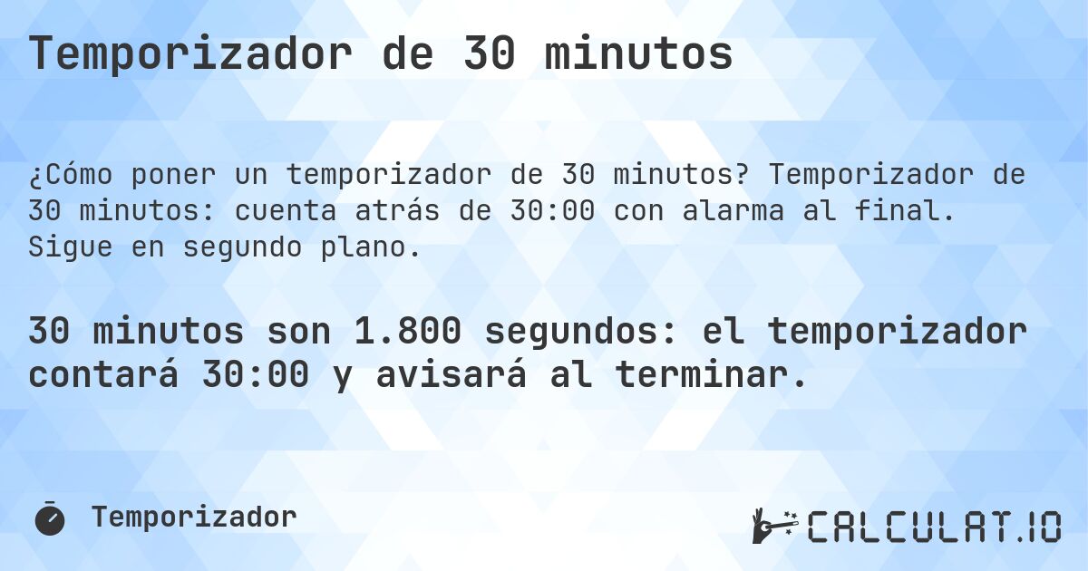 Temporizador de 30 minutos. Temporizador de 30 minutos: cuenta atrás de 30:00 con alarma al final. Sigue en segundo plano.
