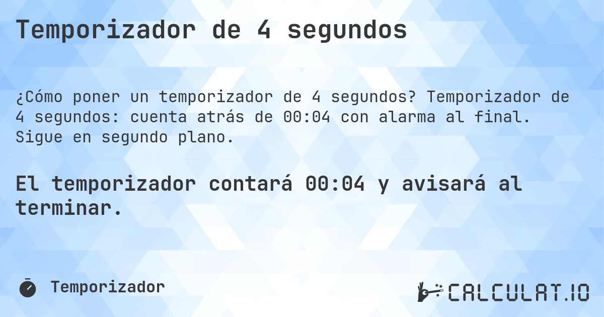 Temporizador de 4 segundos. Temporizador de 4 segundos: cuenta atrás de 00:04 con alarma al final. Sigue en segundo plano.