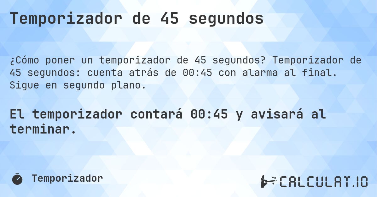 Temporizador de 45 segundos. Temporizador de 45 segundos: cuenta atrás de 00:45 con alarma al final. Sigue en segundo plano.