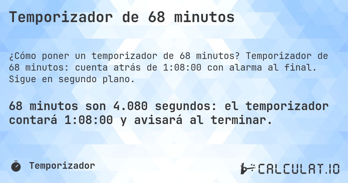 Temporizador de 68 minutos. Temporizador de 68 minutos: cuenta atrás de 1:08:00 con alarma al final. Sigue en segundo plano.