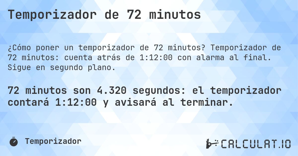 Temporizador de 72 minutos. Temporizador de 72 minutos: cuenta atrás de 1:12:00 con alarma al final. Sigue en segundo plano.