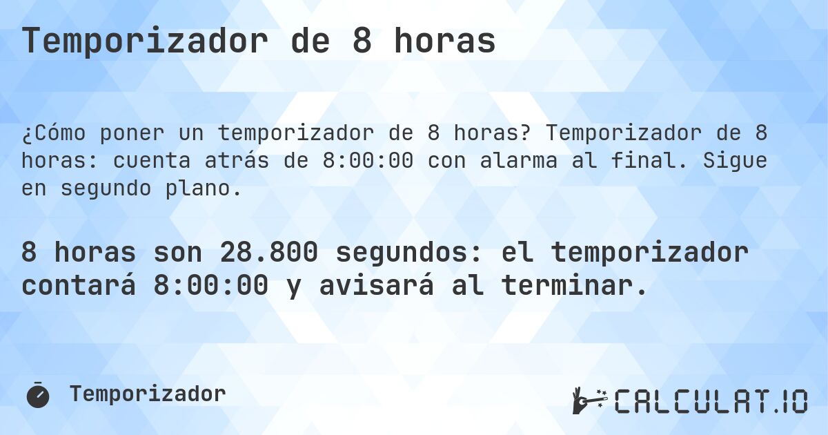 Temporizador de 8 horas. Temporizador de 8 horas: cuenta atrás de 8:00:00 con alarma al final. Sigue en segundo plano.