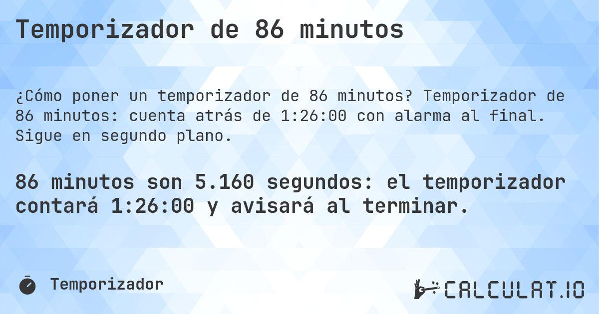 Temporizador de 86 minutos. Temporizador de 86 minutos: cuenta atrás de 1:26:00 con alarma al final. Sigue en segundo plano.