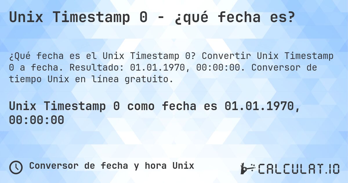 Unix Timestamp 0 - ¿qué fecha es?. Convertir Unix Timestamp 0 a fecha. Resultado: 01.01.1970, 00:00:00. Conversor de tiempo Unix en línea gratuito.