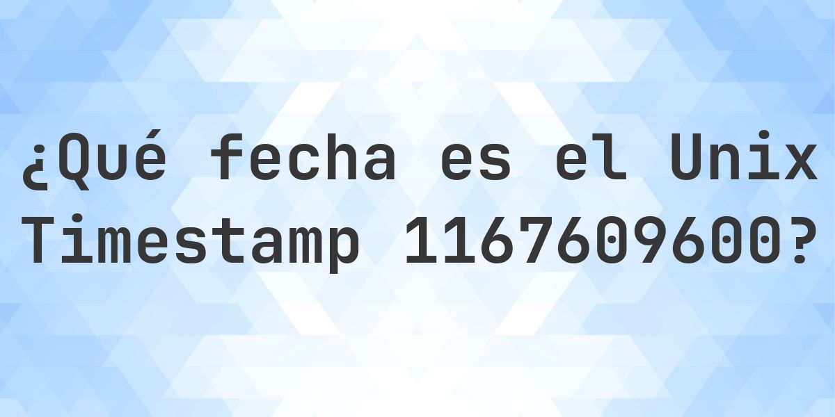 Unix Timestamp 1167609600 - ¿qué fecha es? - Calculatio