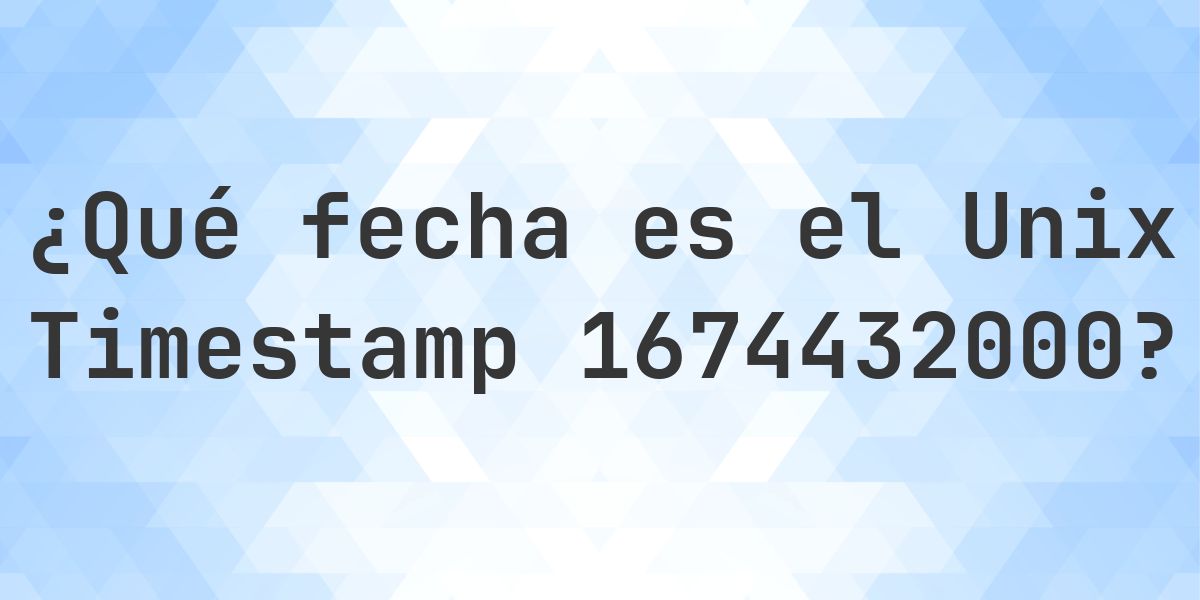 Unix Timestamp 1674432000 - ¿qué fecha es? - Calculatio