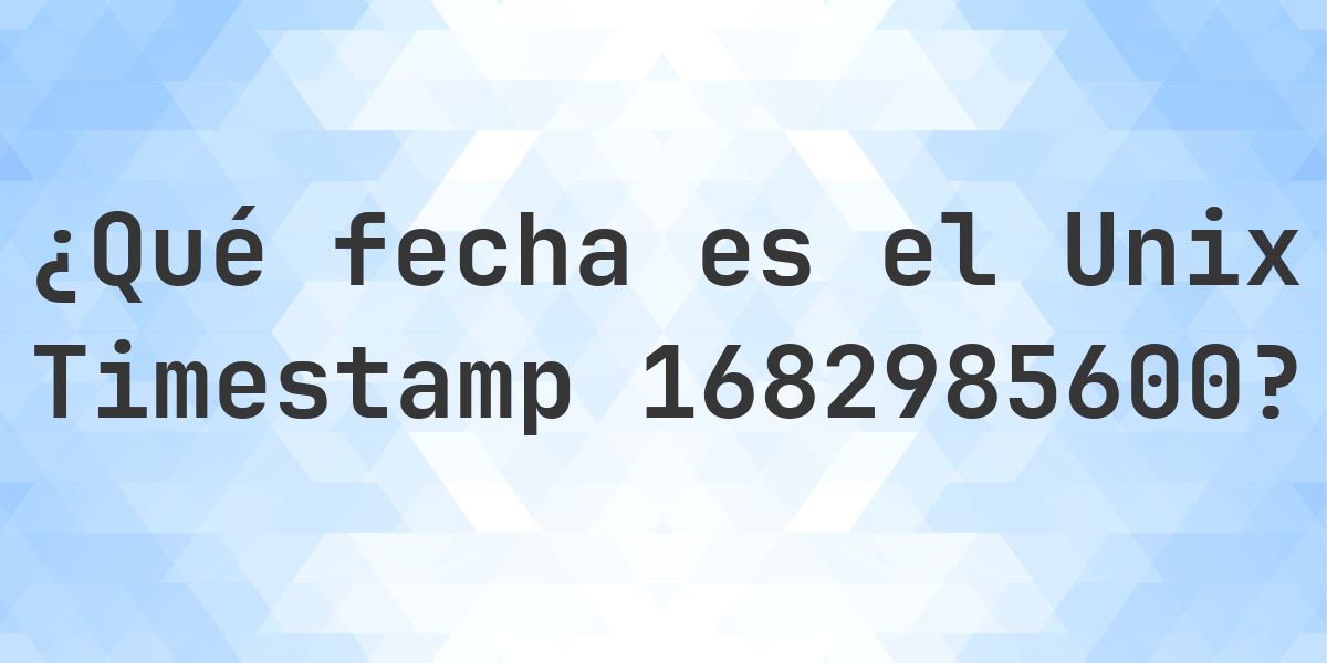 Unix Timestamp 1682985600 - ¿qué fecha es? - Calculatio
