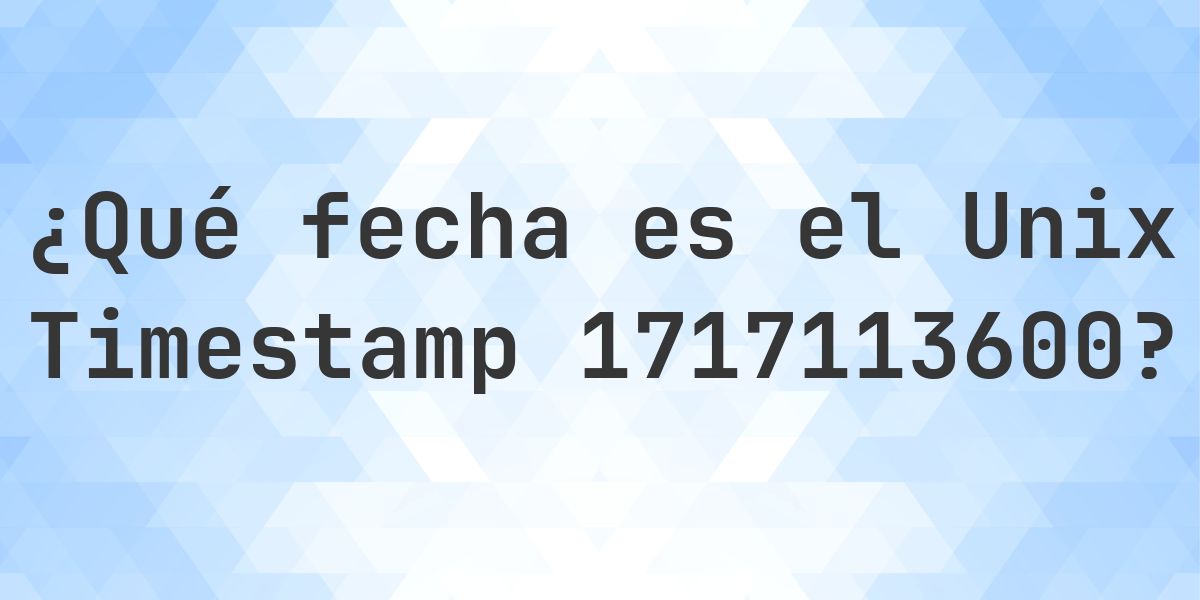 Unix Timestamp 1717113600 - ¿qué fecha es? - Calculatio